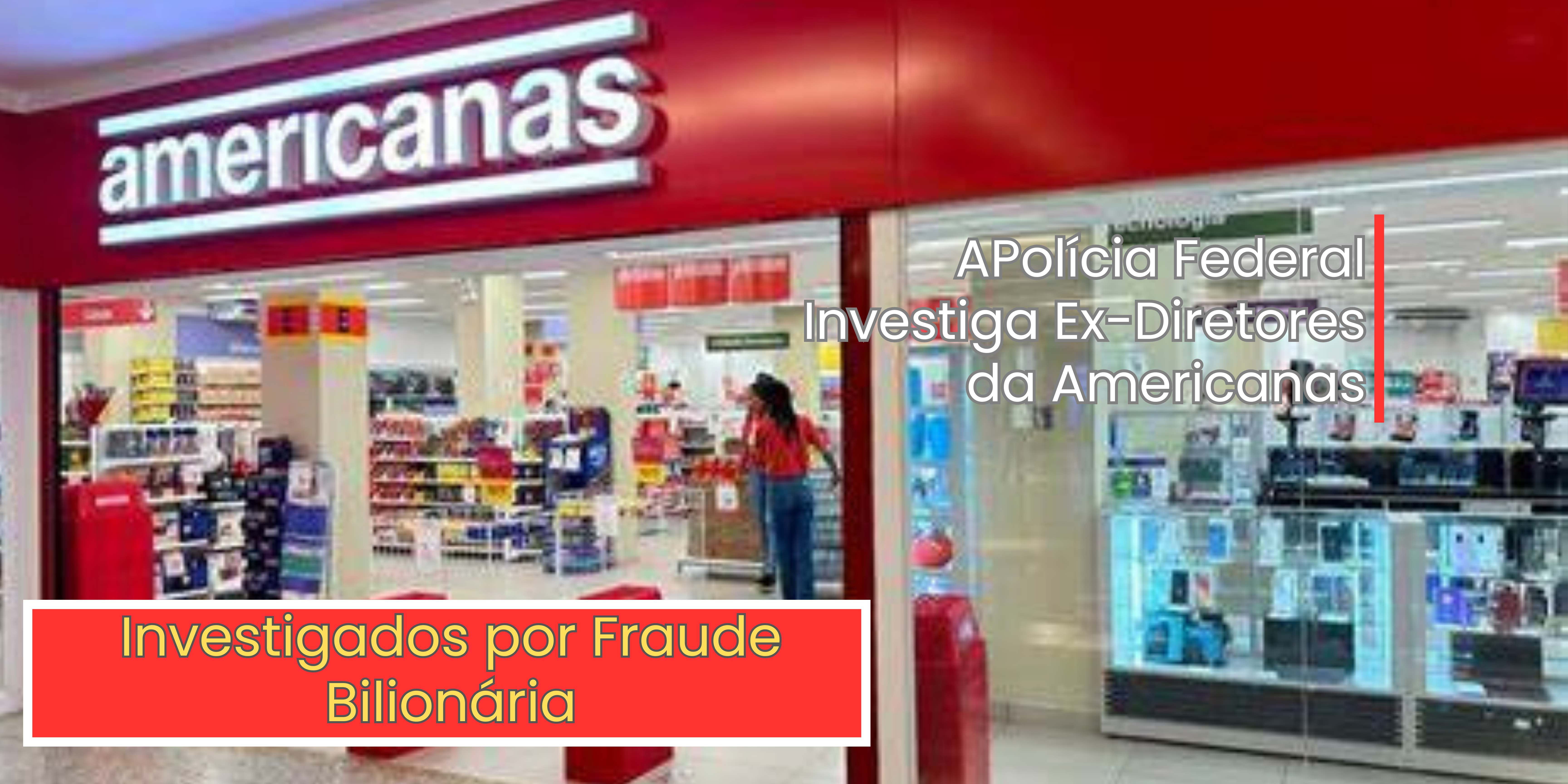 Ex-Diretores da Americanas Investigados por Fraude Bilionária