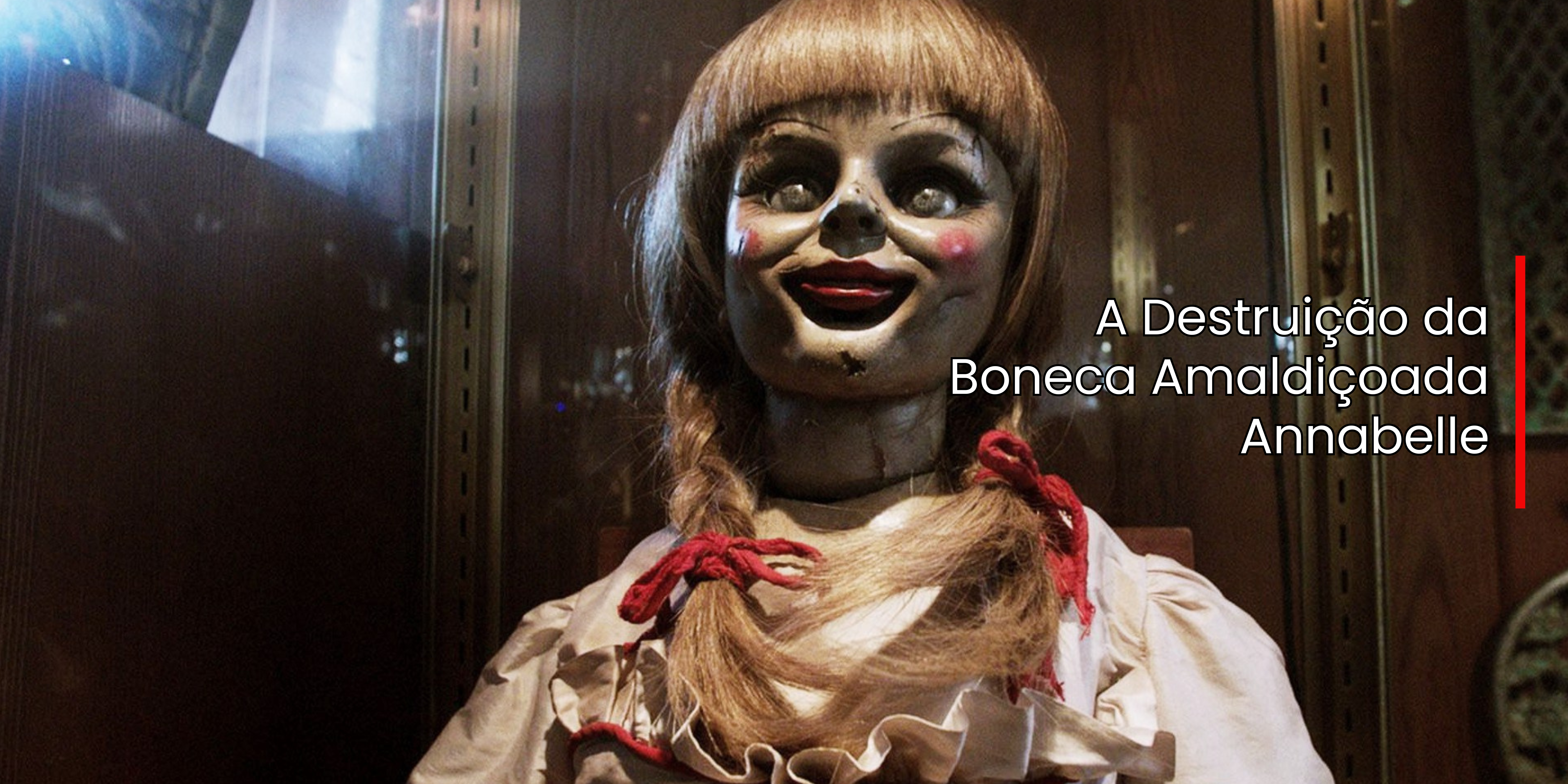 A Destruição da Boneca Amaldiçoada Annabelle