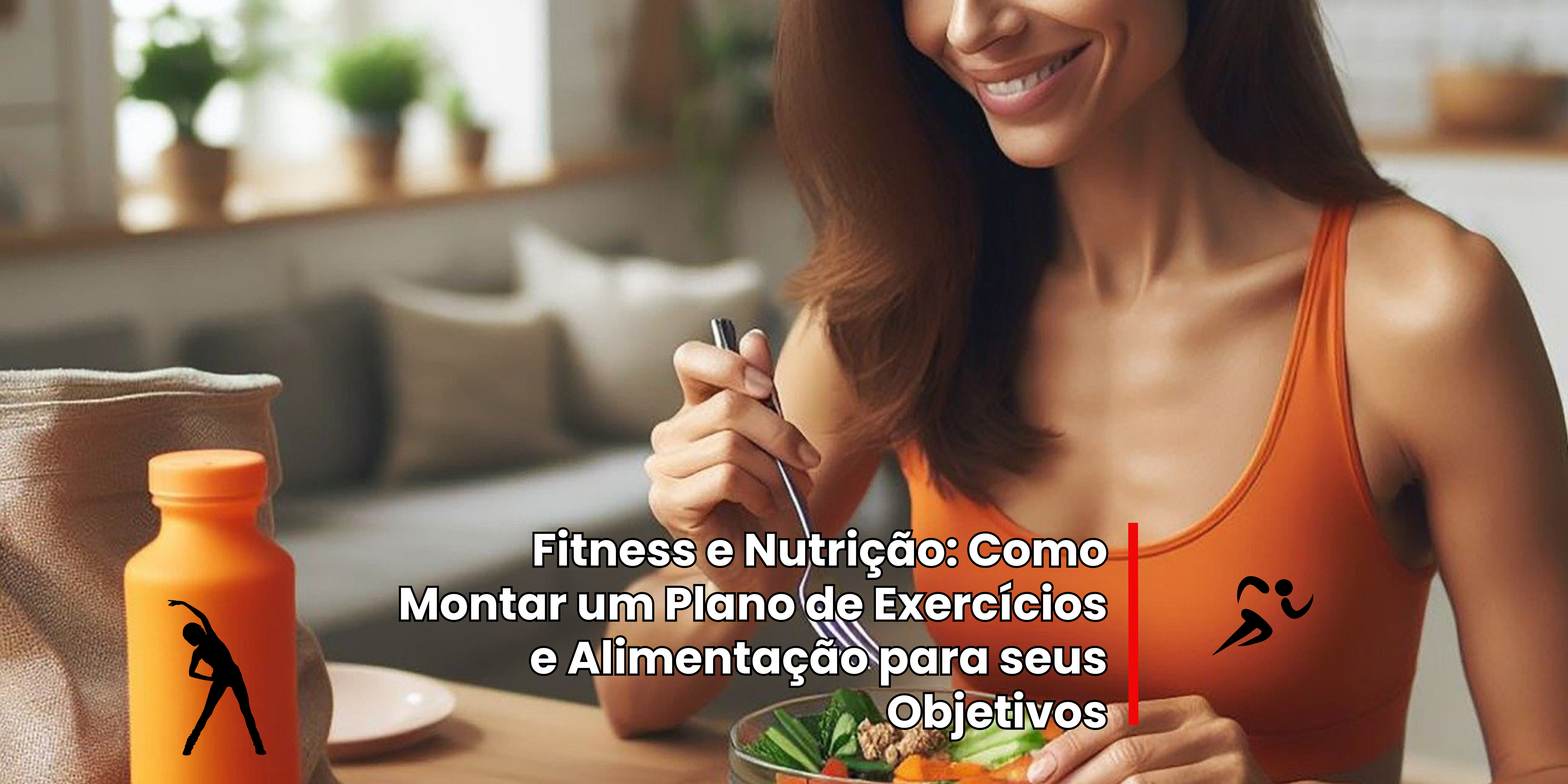 Como Montar um Plano de Exercícios e Alimentação para seus Objetivos