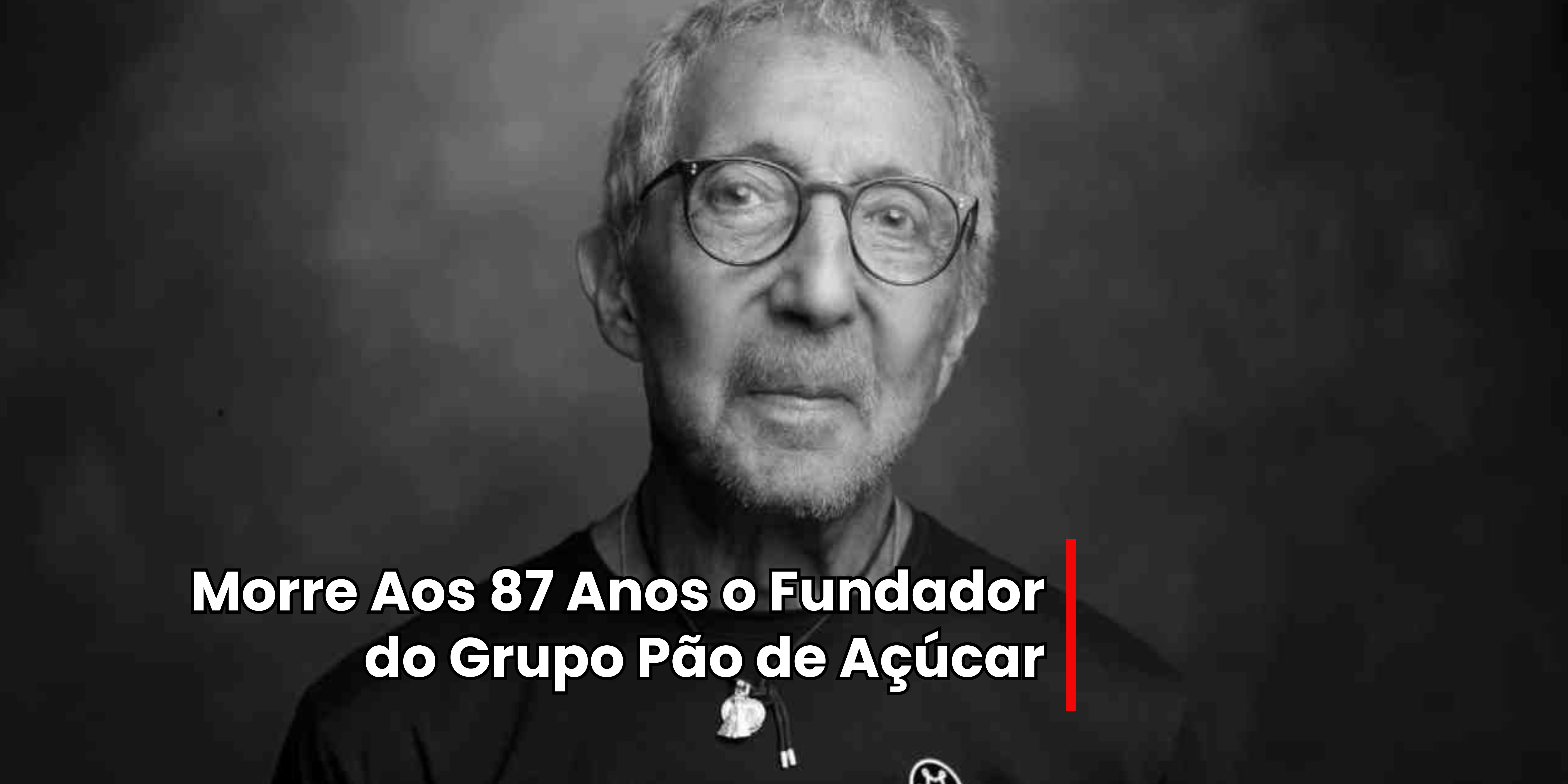 Morre Aos 87 Anos o Fundador do Grupo Pão de Açúcar