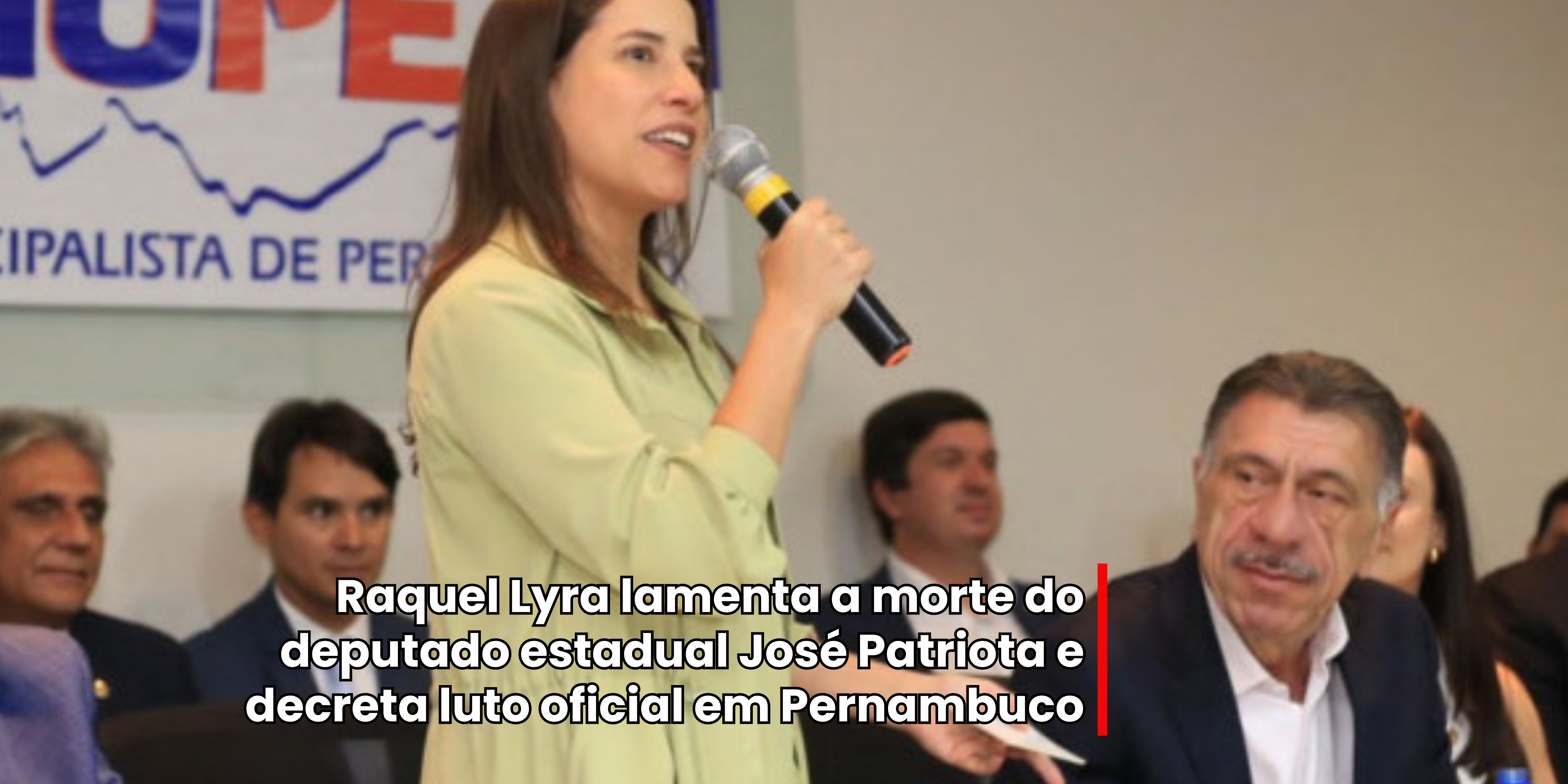 Raquel Lyra lamenta a morte do deputado estadual José Patriota