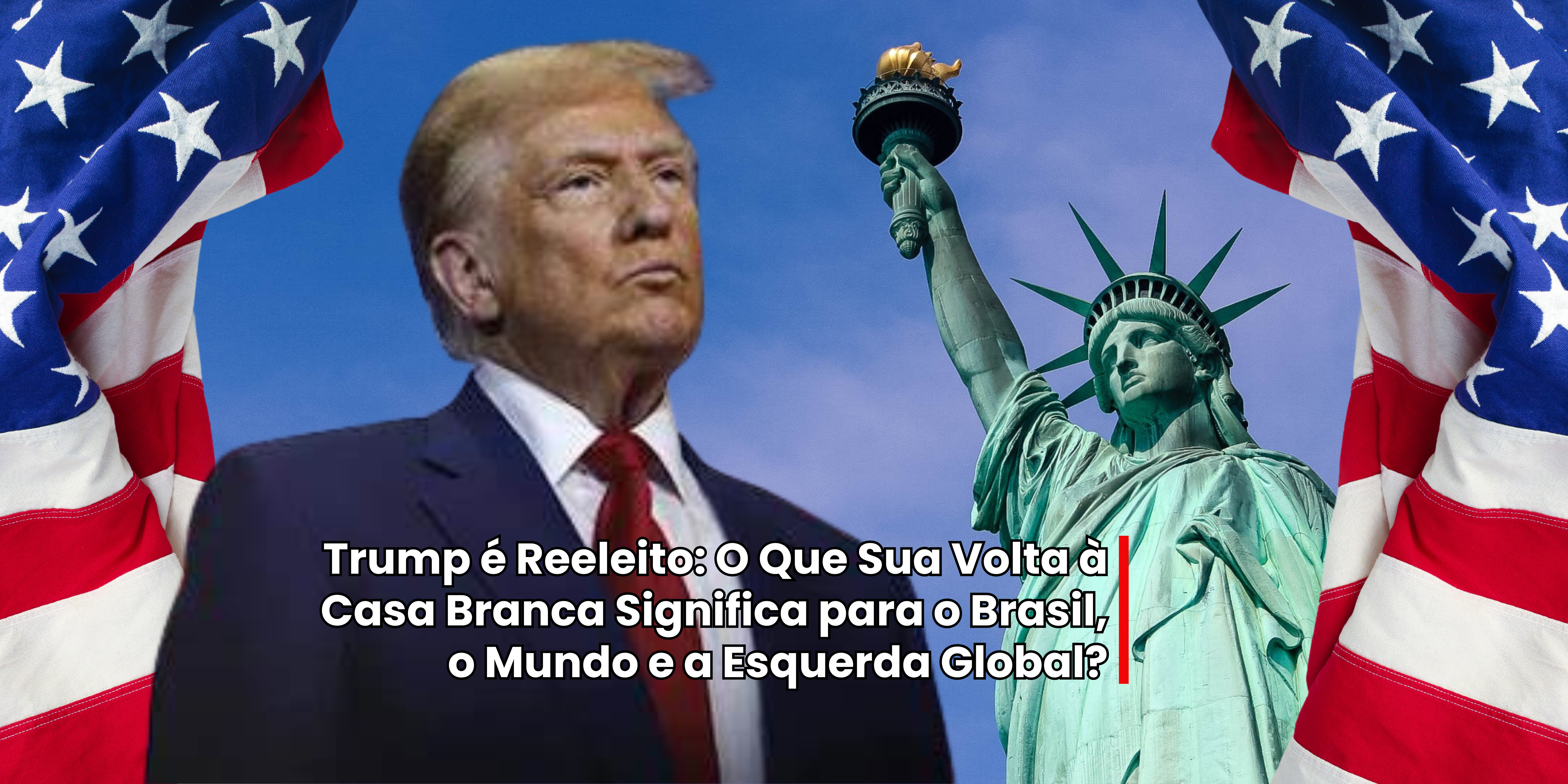 Trump O Que Sua Volta à Casa Branca Significa para o Mundo?