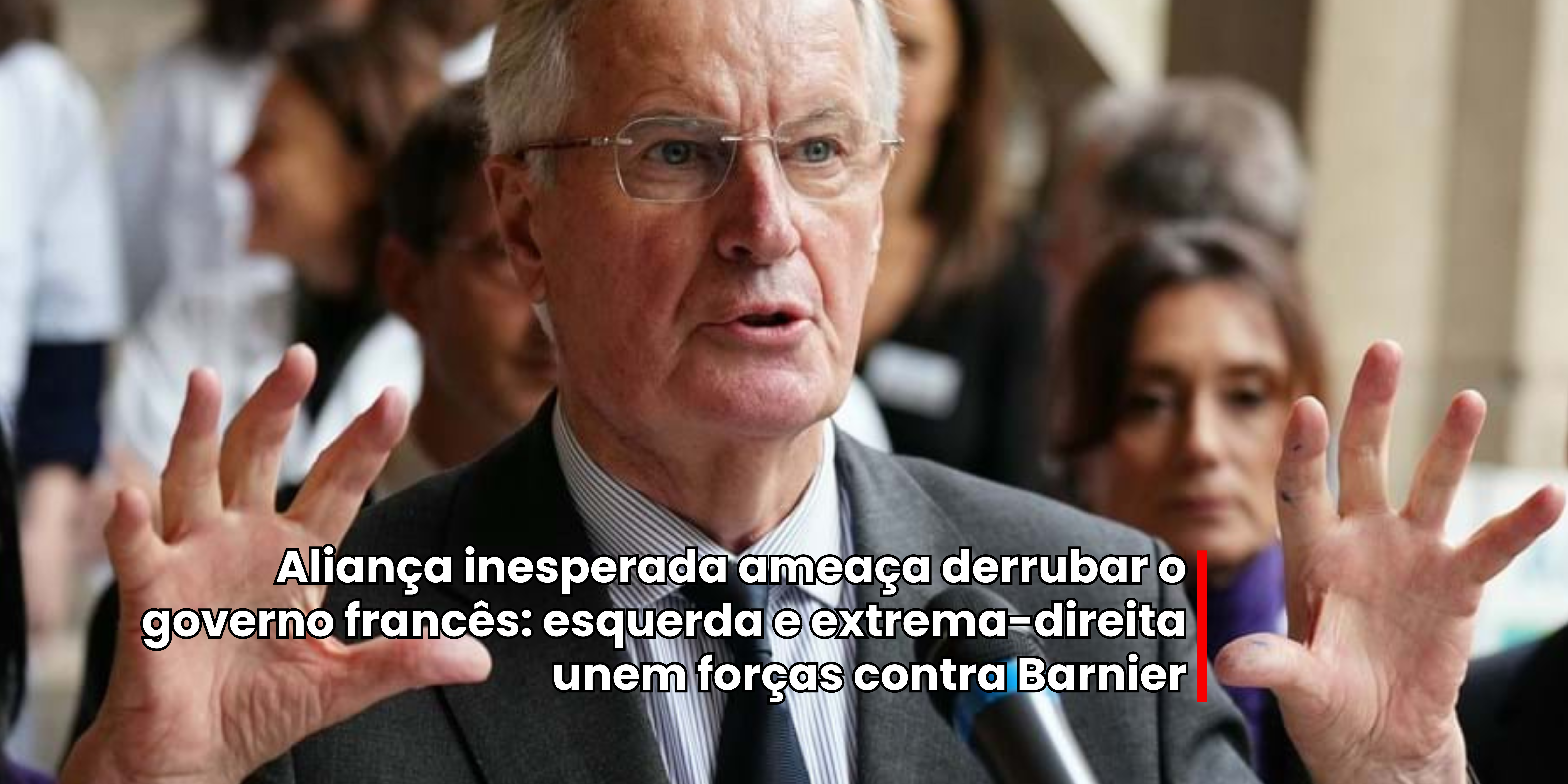 Esquerda e Extrema-Direita unem forças contra Barnier