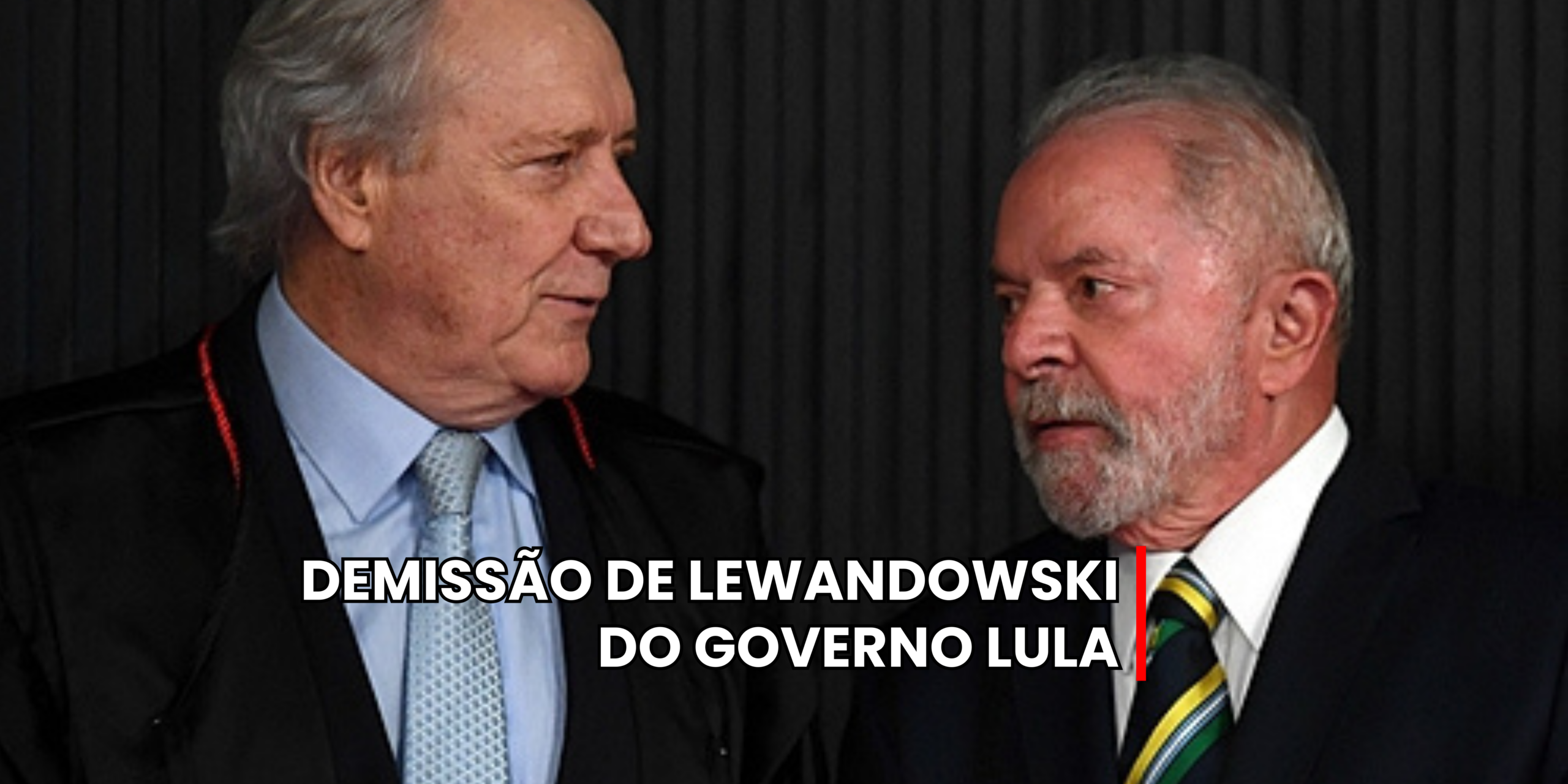 DEMISSÃO DE LEWANDOWSKI DO GOVERNO LULA